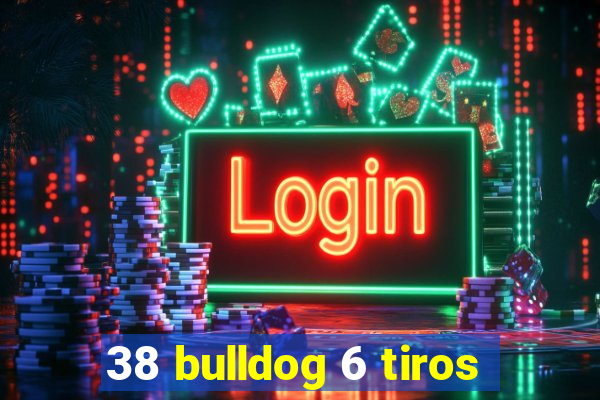 38 bulldog 6 tiros